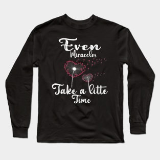 Even Miracles Take a Little Time Long Sleeve T-Shirt